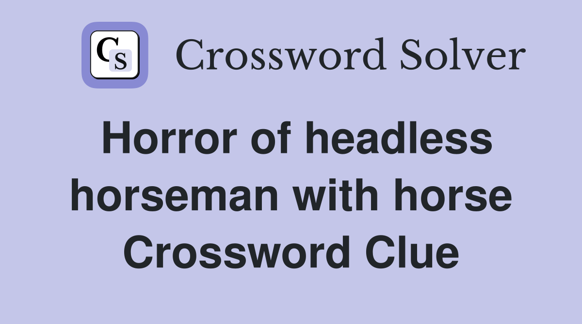 Horror of headless horseman with horse Crossword Clue Answers